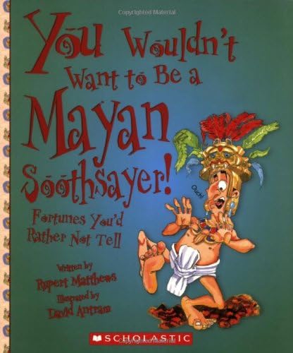 You Wouldn't Want to Be a Mayan Soothsayer! (You Wouldn't Want to…: Ancient Civilization) Paperback – September 1, 2007
