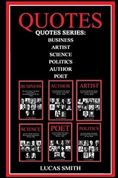 Quotes: 5 in 1: Business, Artist, Politics, Science, Author