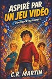  Aspiré par un jeu vidéo: Roman jeunesse dès 9 ans  Aventure & science-fiction