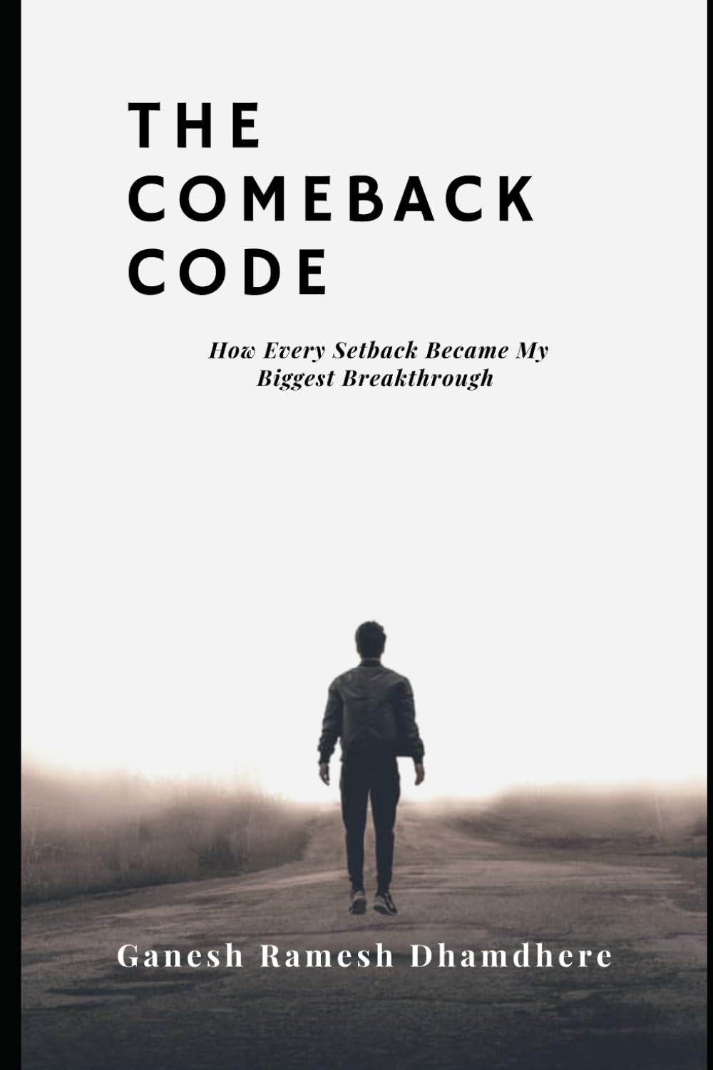 The Comeback Code: How Every Setback Became My Biggest Breakthrough