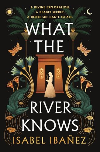 What the River Knows: the addictive and endlessly romantic historical fantasy (Secrets of the Nile Duology) (English Edition)