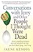 Conversations with Jerry and Other People I Thought Were Dead: Seven Compelling Dialogues That Will Transform the Way You Think about Dying . . . and