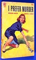 I Prefer Murder B000OP4QBK Book Cover