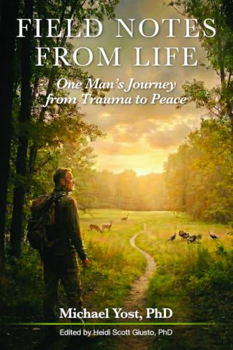 Field Notes from Life: One Man’s Journey from Trauma to Peace