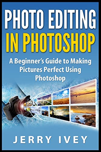 Photo Editing in Photoshop: A Beginner’s Guide to Making Pictures