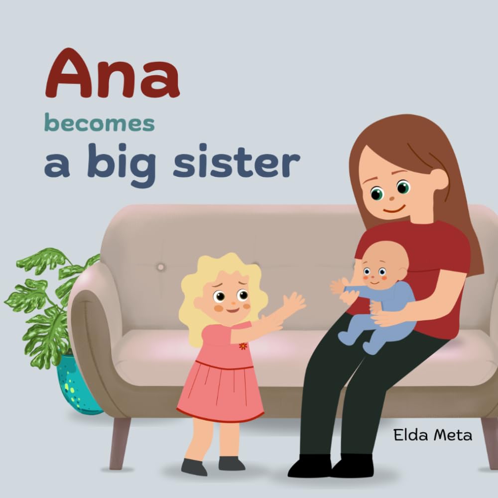Ana Becomes a Big Sister: A gentle story about welcoming a New Baby, Sibling Changes, and navigating Big Emotions (Ana’s Emotional Adventures)