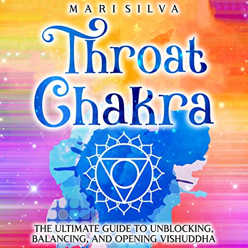 Throat Chakra The Ultimate Guide to Unblocking, Balancing, and Opening