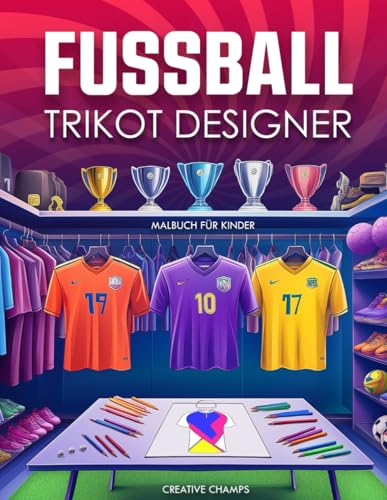 Fußball Trikot Designer Malbuch für Kinder: Gestalte und male...