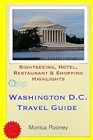 Washington, D.C. Travel Guide: Sightseeing, Hotel, Restaurant & Shopping Highlights 1508911576 Book Cover