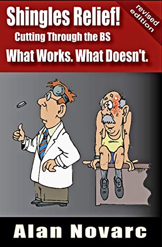 Shingles Relief!: Cutting Through the BS - What Works. What Doesn't.