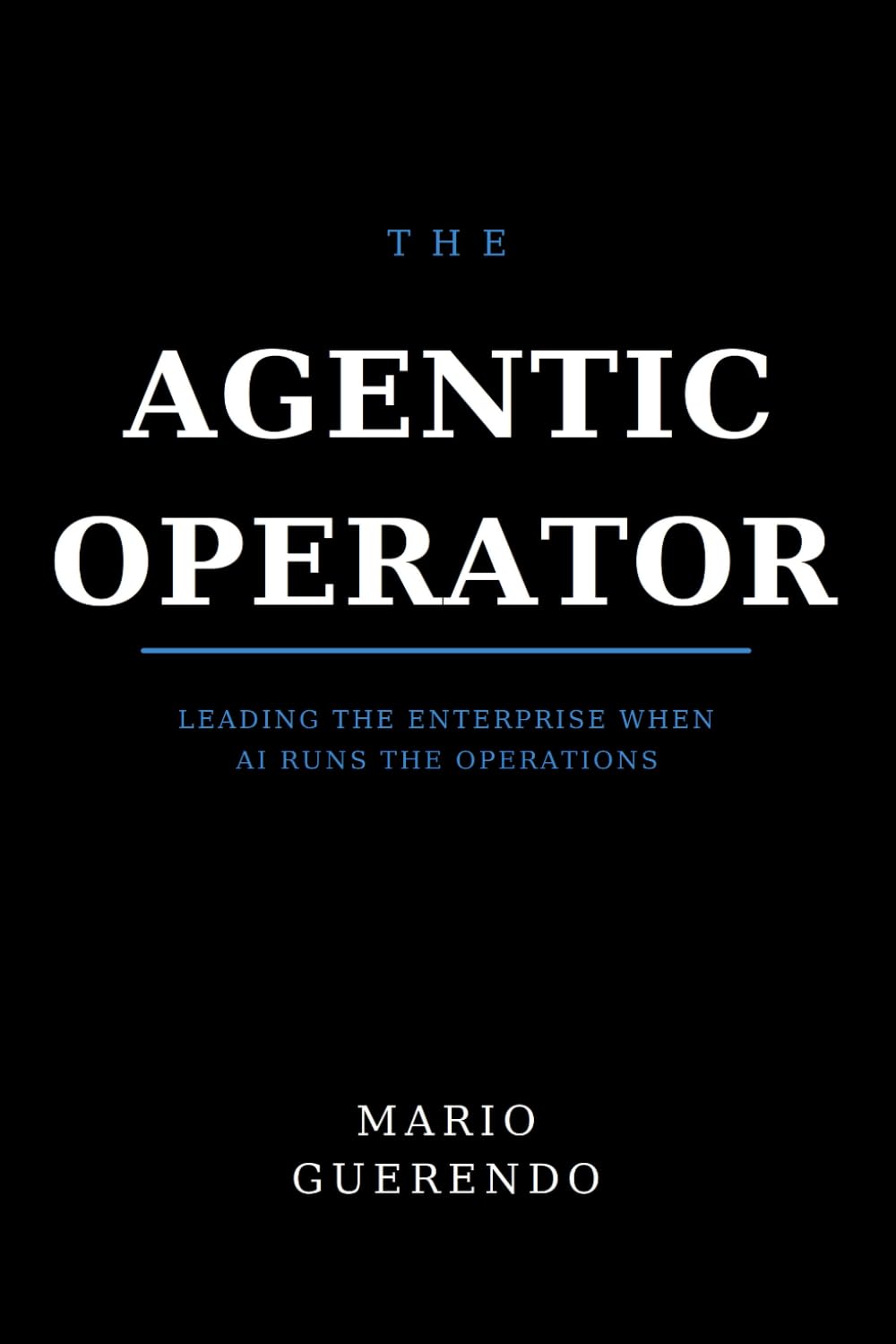 The Agentic Operator: Leading the Enterprise When AI Runs the Operations