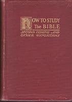 How To Study The Bible, The Second Coming and Other Expositions - Second Edition B008NCEKBM Book Cover