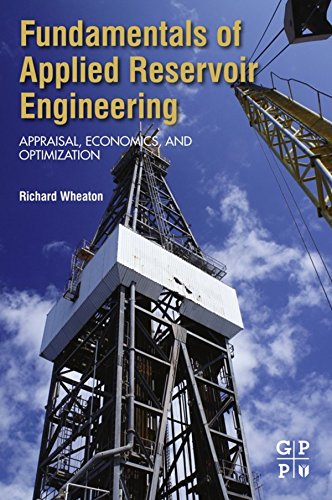 Fundamentals of Applied Reservoir Engineering: Appraisal, Economics and Optimization