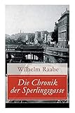 Die Chronik der Sperlingsgasse: Die Geschichte der Menschen der Berliner Sperlingsgasse - Wilhelm Raabe 