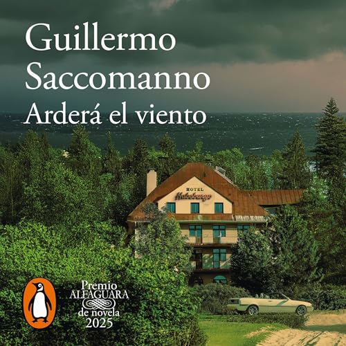 Arder&amp;aacute; el viento (Premio Alfaguara de Novela 2025) | Guillermo Saccomanno episode artwork