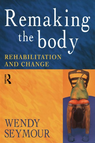 Remaking the Body: Rehabilitation and Change      1st Edition, Kindle Edition