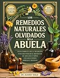 Los Remedios Naturales Olvidados De La Abuela: Gu&Atilde;&shy;a Completa de la Tradici&Atilde;&sup3;n para Recuperar el Bienestar de Adultos y Ni&Atilde;&plusmn;os con Soluciones Simples y Seguras (Spanish Edition)