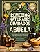 Los Remedios Naturales Olvidados De La Abuela: Gu&Atilde;&shy;a Completa de la Tradici&Atilde;&sup3;n para Recuperar el Bienestar de Adultos y Ni&Atilde;&plusmn;os con Soluciones Simples y Seguras (Spanish Edition)