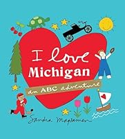 I Love Michigan: An ABC Adventure 1492628441 Book Cover