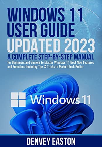  Windows 11 User Guide Updated 2023: A Complete Step-by-Step Manual for Beginners and Seniors to Master Windows 11 Best New Features and Functions Including ... to Make it look Better (English Edition)