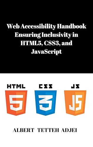 Web Accessibility Handbook: Ensuring Inclusivity in HTML5, CSS3, and JavaScript: Your Comprehensive Guide to Accessible Web Design – From Best Practices to Compliance (TechTales Chronicles)