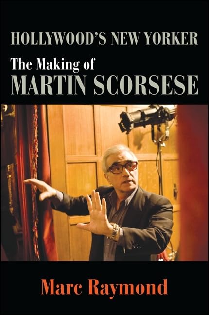 Hollywood's New Yorker: The Making of Martin Scorsese (Horizons of Cinema)