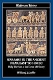 Warfare in the Ancient Near East to 1600 BC (Warfare and History)