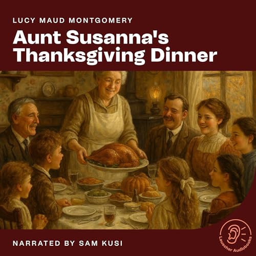 Aunt Susanna's Thanksgiving Dinner by Lucy Maud Montgomery episode artwork
