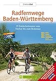 Radfernwege Baden-Württemberg: 19 Entdeckertouren vom Neckar bis zum Bodensee (Erlebnis Rad)