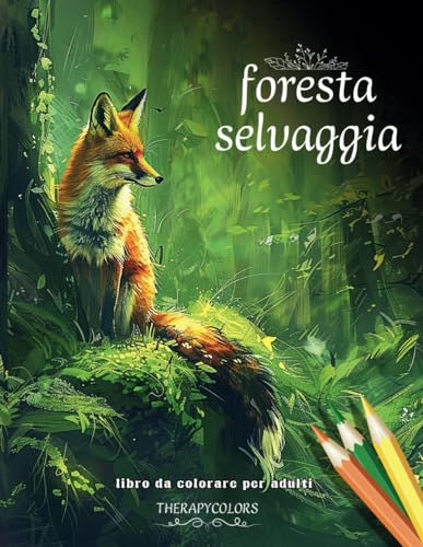 FORESTA SELVAGGIA / Un bellissimo libro da colorare per adulti: 50 disegni realistici sul tema della foresta.