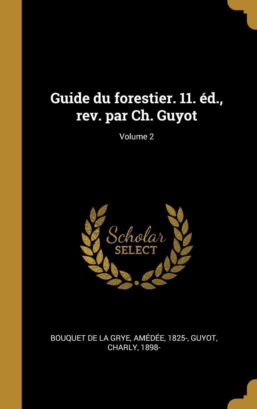 Guide du forestier. 11. éd., rev. par Ch. Guyot; Volume 2