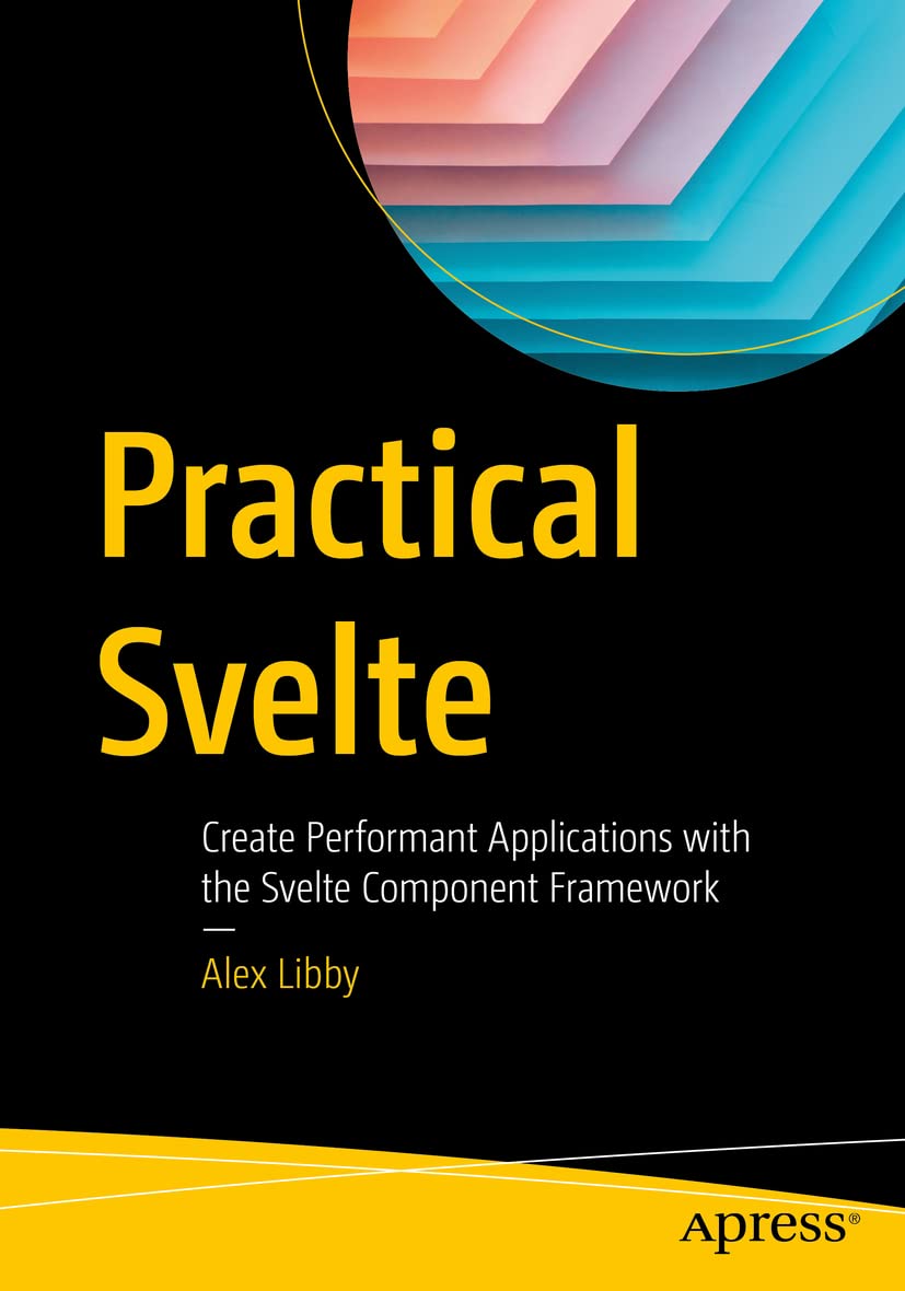 Practical Svelte: Create Performant Applications with the Svelte Component Framework