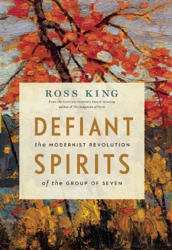 Defiant Spirits: The Modernist Revolution Of The Group Of Seven