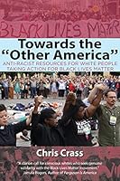 Towards the Other America: Anti-Racist Resources for White People Taking Action for Black Lives Matter 082723709X Book Cover