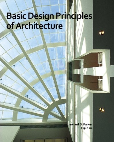 Basic Design Principles of Architecture by Leonard S. Parker (2011-08-09)