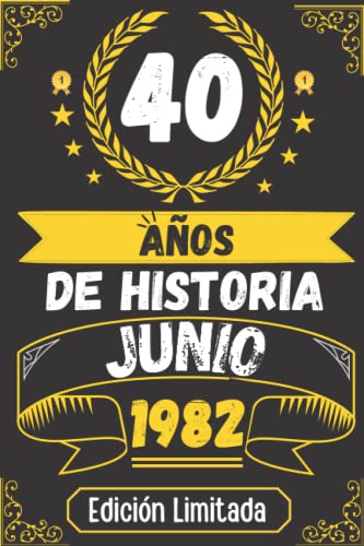 CUADERNO, 40 AÑOS DE HISTORIA JUNIO 1982 EDICIÓN LIMITADA: Regalo de 40 cumpleaños para mujeres y hombres, ideas de 40 cumpleaños... un cumpleaños... ... regalo de 40 cumpleaños para él/ella.