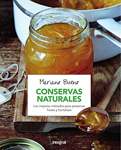 Conservas naturales: Los mejores métodos para preservar frutas y hortalizas. (ALIMENTACIÓN)