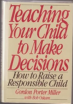 Hardcover Teaching Your Child to Make Decisions: How to Raise a Responsible Child Book