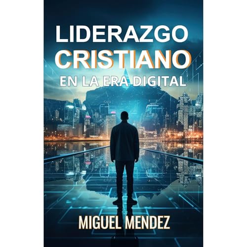 Liderazgo Cristiano en la era Digital Audiolibro Por Miguel M&eacute;ndez arte de portada