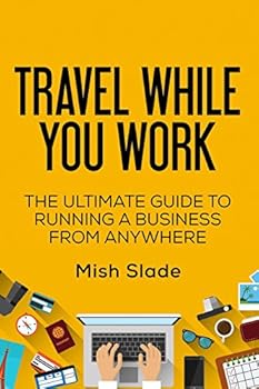 Paperback Travel While You Work: The Ultimate Guide to Running a Business from Anywhere Book