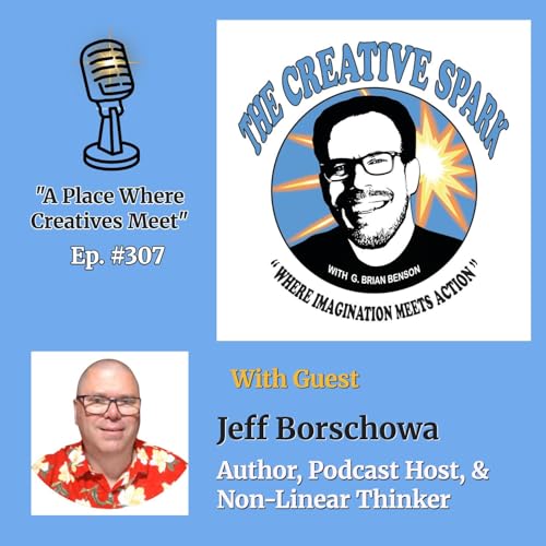 S3 Ep307: With Guest Jeff Borschowa - Author, Podcast Host, Connector, & Non-Linear Thinker