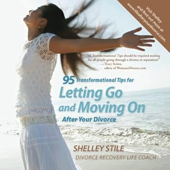 Paperback 95 Transformational Tips For Letting Go and Moving On After Your Divorce: Letting Go and Moving On After Your Divorce Book