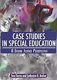 Case Studies In Special Education: A Social Justice Perspective