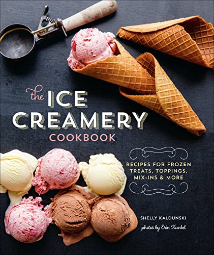 The Ice Creamery Cookbook: Recipes for Frozen Treats, Toppings, Mix-Ins & More (English Edition)
