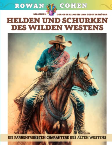 Helden und Schurken des Wilden Westens – Die farbenfrohsten Charaktere des Alten Westens – Malbuch d