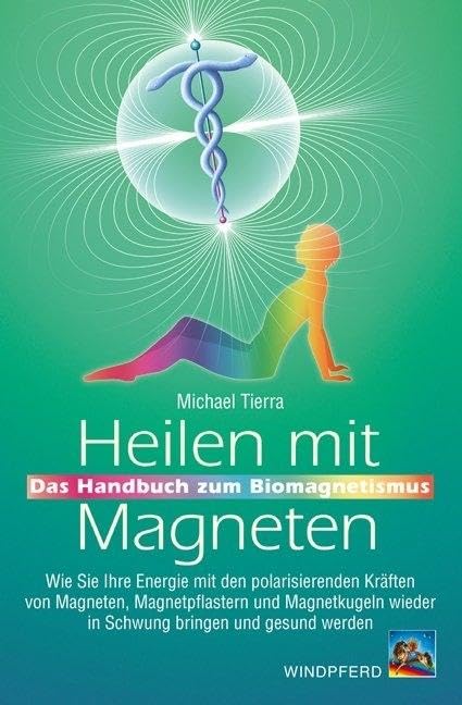 Heilen mit Magneten: Das Handbuch zum Biomagnetismus