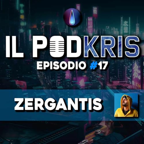 Il PODKRIS 🎙 | Episodio 17 | ▶ ZERGANTIS