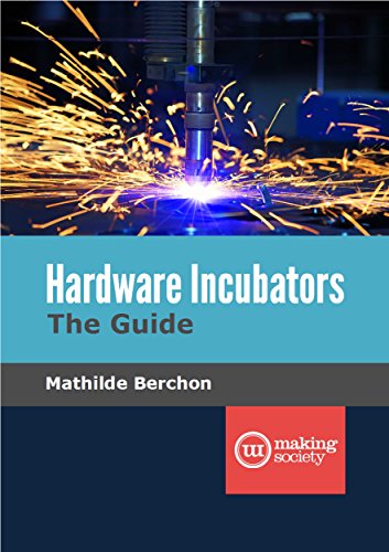 Hardware Incubators, The Guide (English Edition)