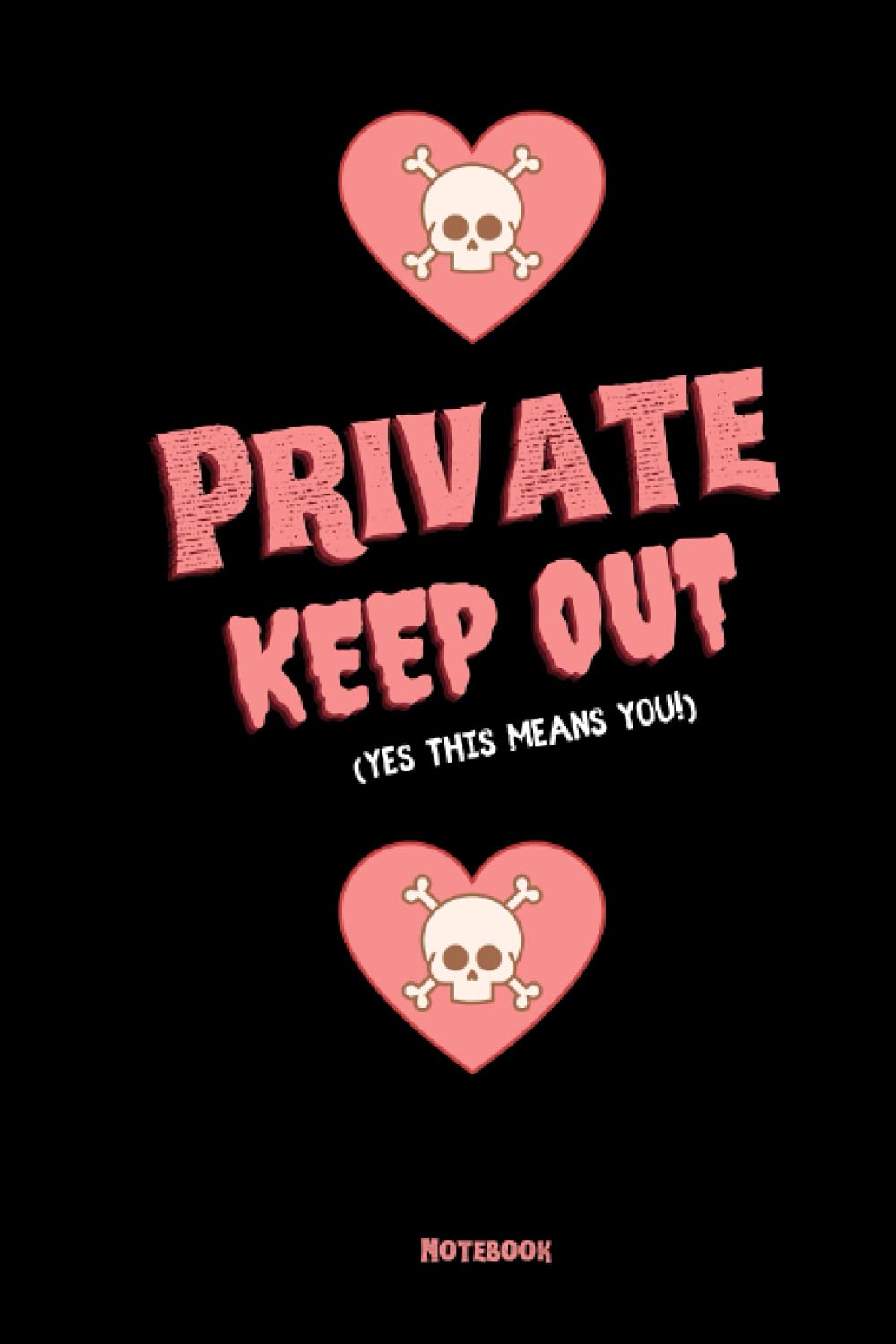 Private Keep Out (Yes this means you!) Notebook with Pink Font: 100 Page 6x9 Notebook Journal for anyone who wants their notes kept private.