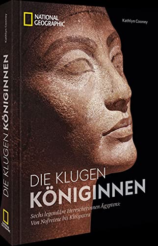 Preisvergleich Produktbild Bildband Geschichte Die klugen Königinnen: Sechs legendäre Herrscherinnen Ägyptens: von Nofretete bis Kleopatra